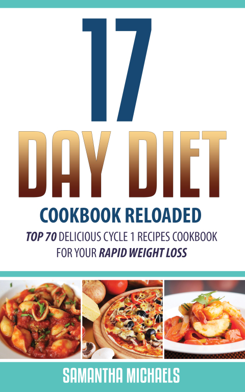 Cover image for book 17 Day Diet Cookbook Reloaded: Top 70 Delicious Cycle 1 Recipes Cookbook For Your Rapid Weight Loss