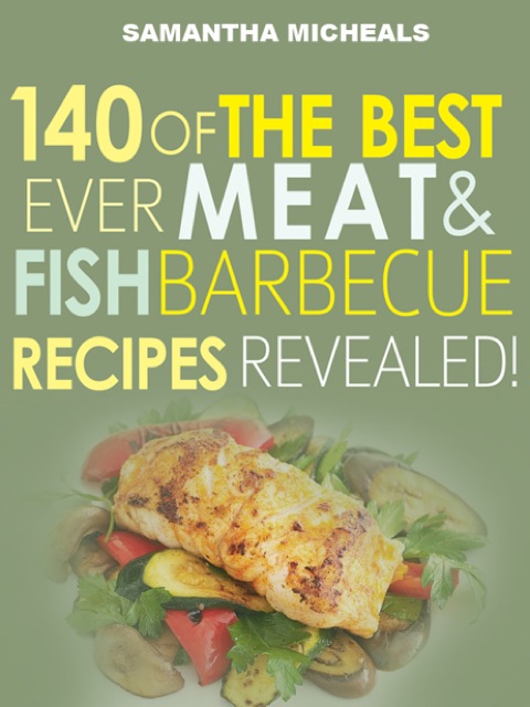 Cover image for book Barbecue Cookbook : 140 Of The Best Ever Barbecue Meat & BBQ Fish Recipes Book...Revealed!