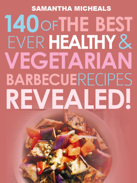 Cover image for book Barbecue Cookbook: 140 Of The Best Ever Healthy Vegetarian Barbecue Recipes Book...Revealed!