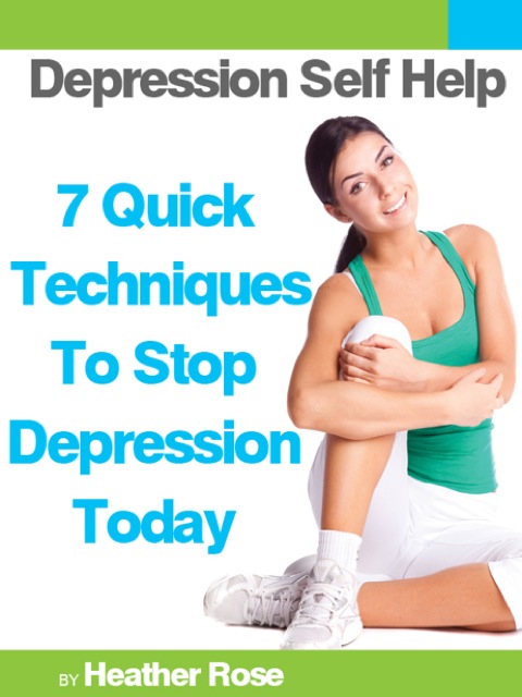 Cover image for book Depression Self Help: 7 Quick Techniques To Stop Depression Today!
