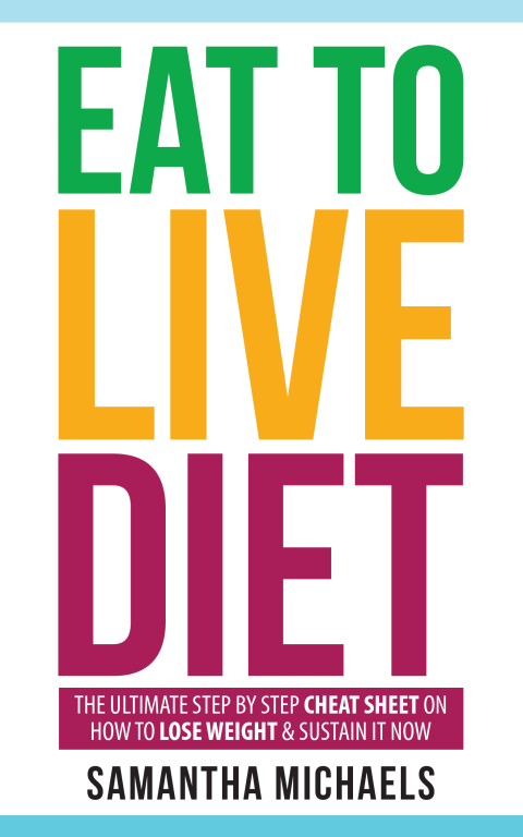 Cover image for book Eat To Live Diet: The Ultimate Step by Step Cheat Sheet on How To Lose Weight & Sustain It Now