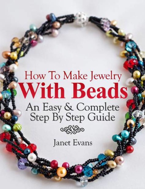 Cover image for book How To Make Jewelry With Beads: An Easy & Complete Step By Step Guide