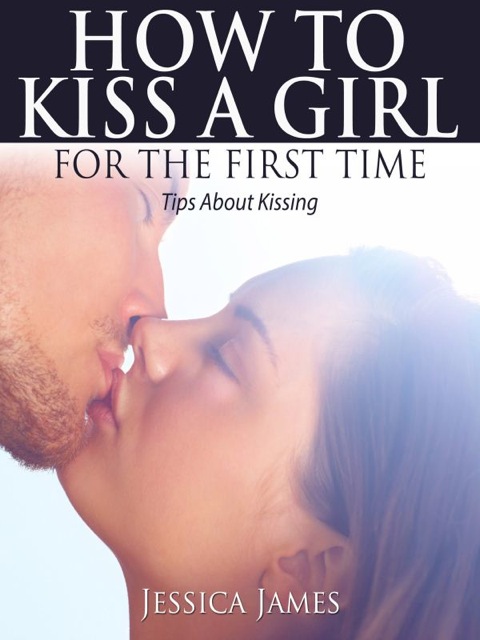 Cover image for book How To Kiss a Girl For The First Time