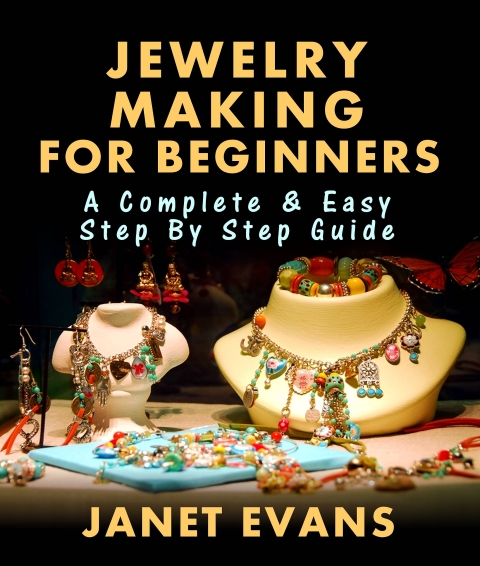 Cover image for book Jewelry Making For Beginners: A Complete & Easy Step by Step Guide