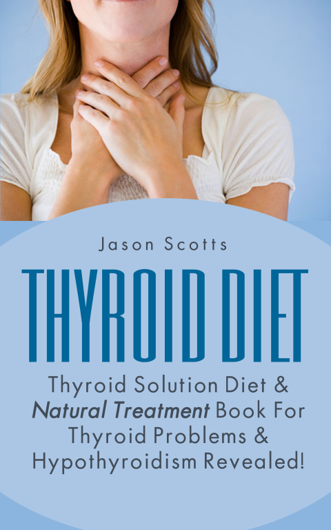 Cover image for book Thyroid Diet : Thyroid Solution Diet & Natural Treatment Book For Thyroid Problems & Hypothyroidism Revealed!