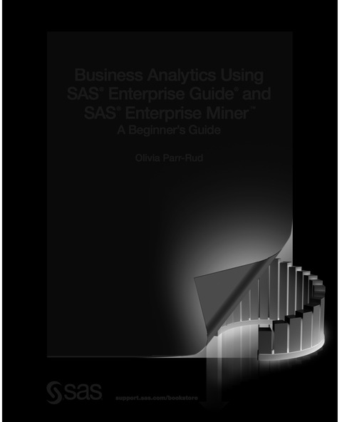 Business Analytics Using SAS Enterprise Guide and SAS Enterprise Miner 