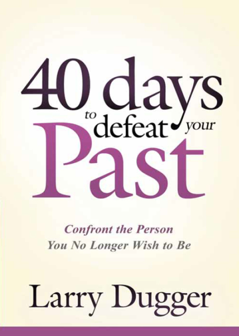 Cover image for book Forty Days to Defeat Your Past