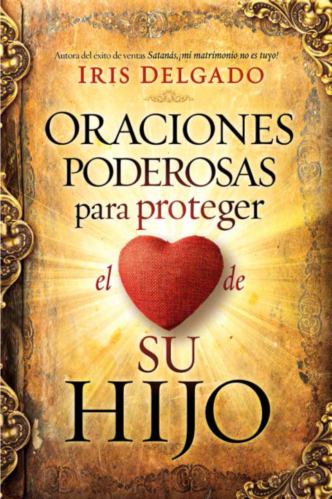 Cover image for book Oraciones poderosas para proteger el corazón de su hijo / Powerful Prayers to Protect the Heart of Your Child