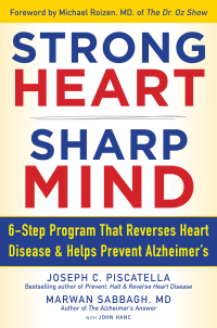 Joseph C. Piscatella, Marwan Noel Sabbagh M.D., et al., Author Book, STRONG HEART, SHARP MIND: The 6-Step Brain-Body Balance Program that Reverses Heart Disease and Helps Prevent Alzheimer's