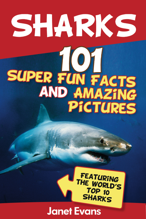 Cover image for book Sharks: 101 Super Fun Facts And Amazing Pictures (Featuring The World's Top 10 Sharks)