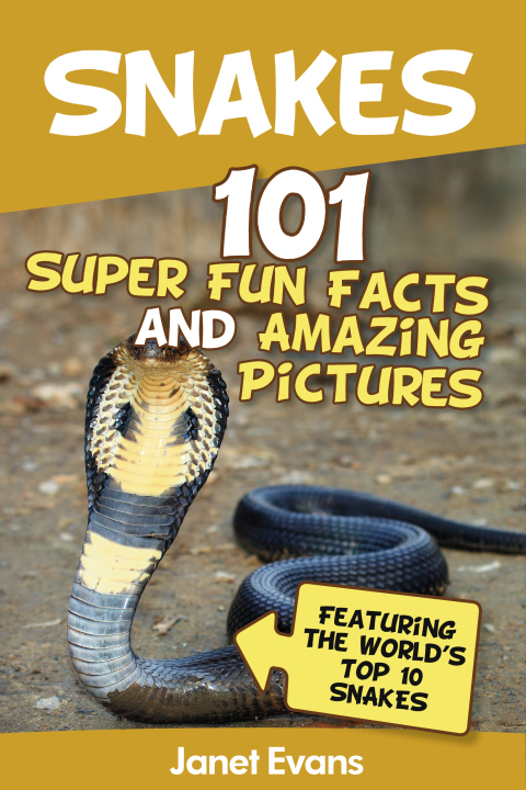 Cover image for book Snakes: 101 Super Fun Facts And Amazing Pictures (Featuring The World's Top 10 Snakes)