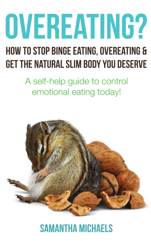Cover image for book Overeating? : How To Stop Binge Eating, Overeating & Get The Natural Slim Body You Deserve : A Self-Help Guide To Control Emotional Eating Today!