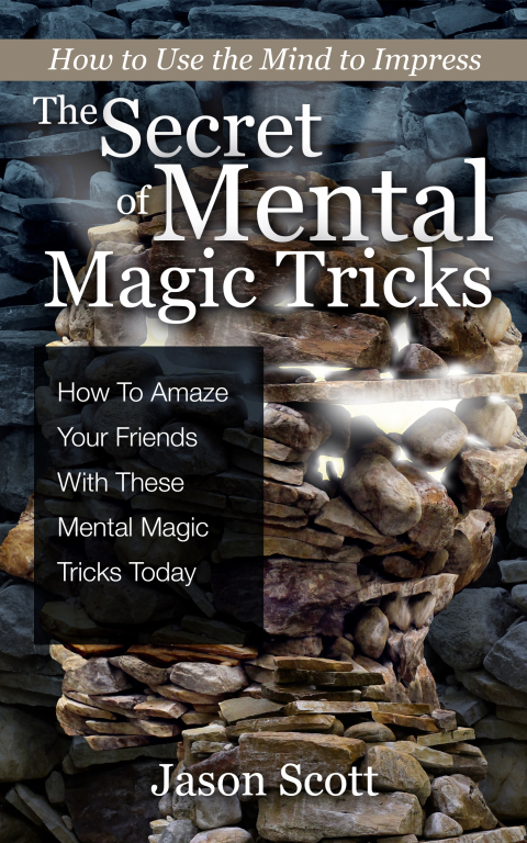 Cover image for book The Secret of Mental Magic Tricks: How To Amaze Your Friends With These Mental Magic Tricks Today !