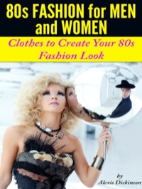Cover image: 80s Fashion For Men and Women: Clothes To Create Your 80s Fashion Look