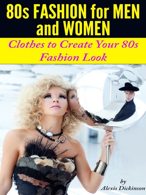 Cover image for book 80s Fashion For Men and Women: Clothes To Create Your 80s Fashion Look