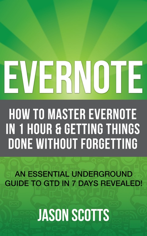 Cover image for book Evernote: How to Master Evernote in 1 Hour & Getting Things Done Without Forgetting. ( An Essential Underground Guide To GTD In 7 Days Revealed! )
