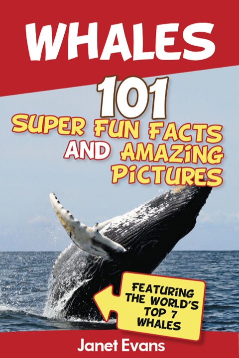 Cover image for book Whales: 101 Fun Facts & Amazing Pictures (Featuring The World's Top 7 Whales)