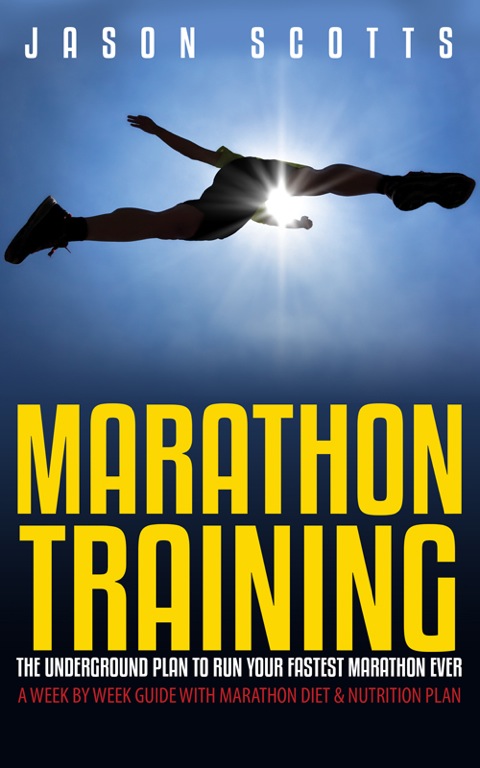 Cover image for book Marathon Training: The Underground Plan To Run Your Fastest Marathon Ever : A Week by Week Guide With Marathon Diet & Nutrition Plan