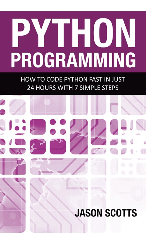 Cover image for book Python Programming : How to Code Python Fast In Just 24 Hours With 7 Simple Steps