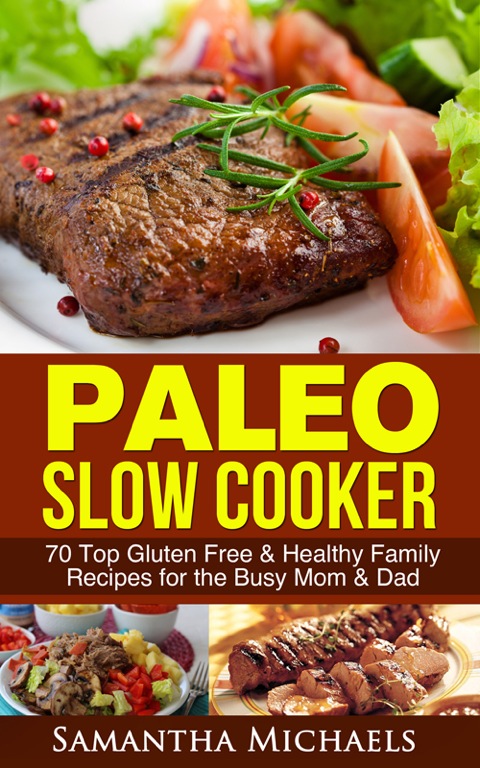 Cover image for book Paleo Slow Cooker: 70 Top Gluten Free & Healthy Family Recipes for the Busy Mom & Dad