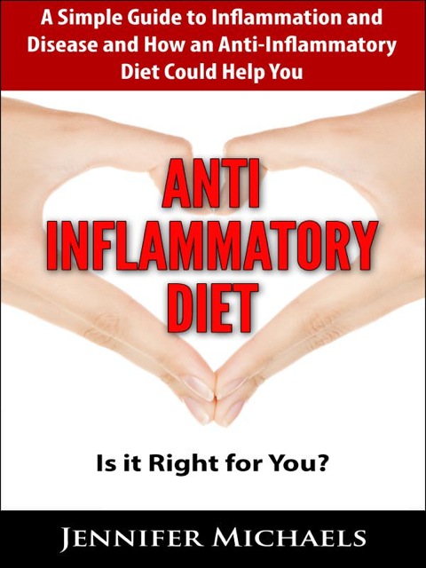 Cover image for book ANTI-INFLAMMATORY DIET: Is it Right for You?: A Simple Guide to Inflammation and Disease and How an Anti-Inflammatory Diet Could Help You