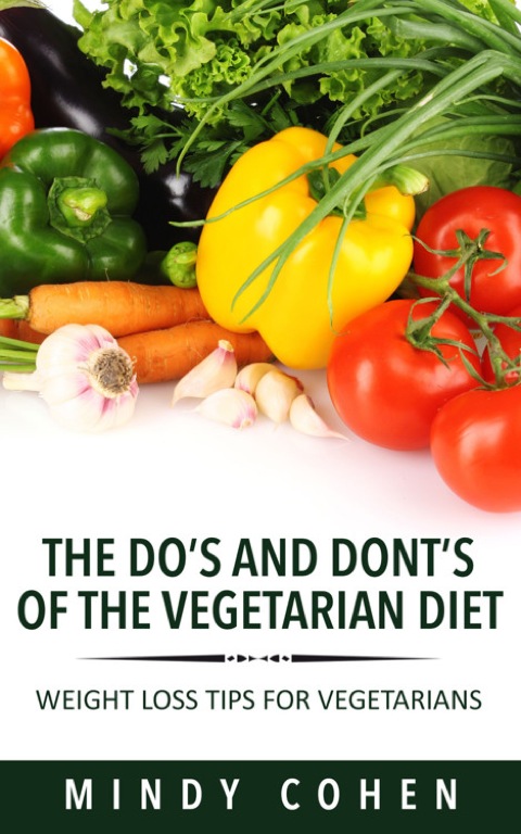 Cover image for book The Do's And Don'ts Of The Vegetarian Diet:Weight Loss Tips For Vegetarians