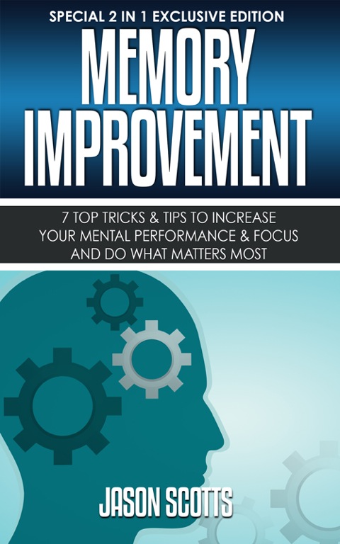 Cover image for book Memory Improvement: 7 Top Tricks & Tips To Increase Your Mental Performance & Focus And Do What Matters Most