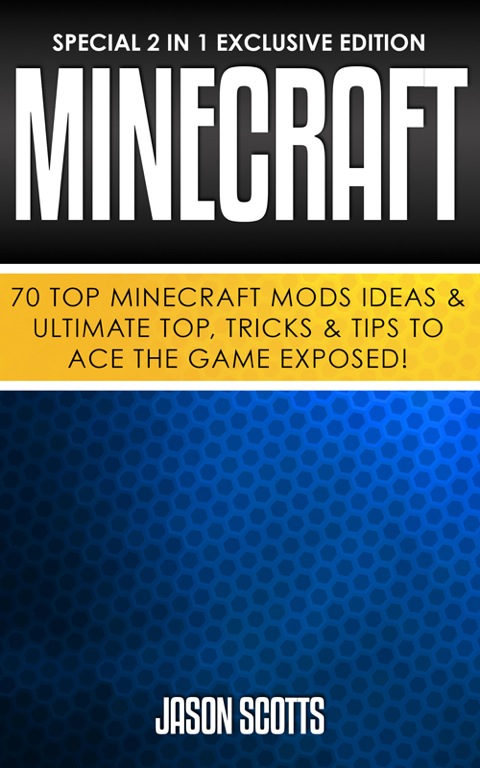 Cover image for book Minecraft: 70 Top Minecraft Mods Ideas & Ultimate Top, Tricks & Tips To Ace The Game Exposed!