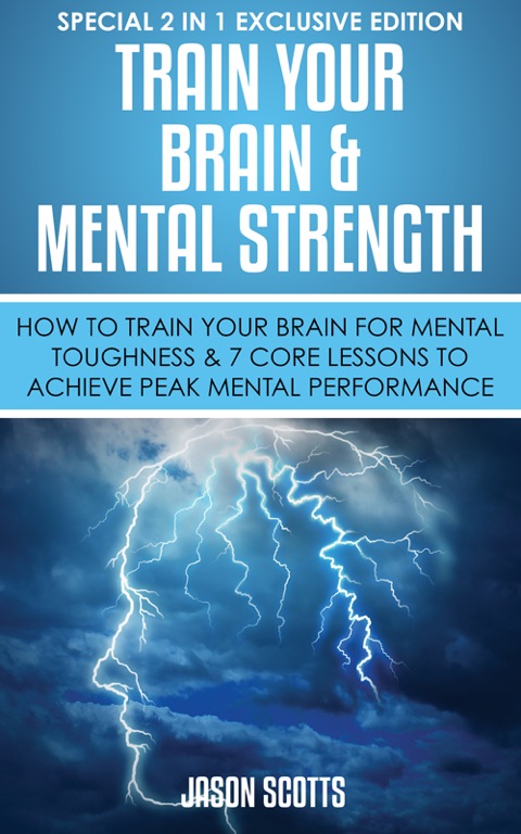 Cover image for book Train Your Brain & Mental Strength : How to Train Your Brain for Mental Toughness & 7 Core Lessons to Achieve Peak Mental Performance