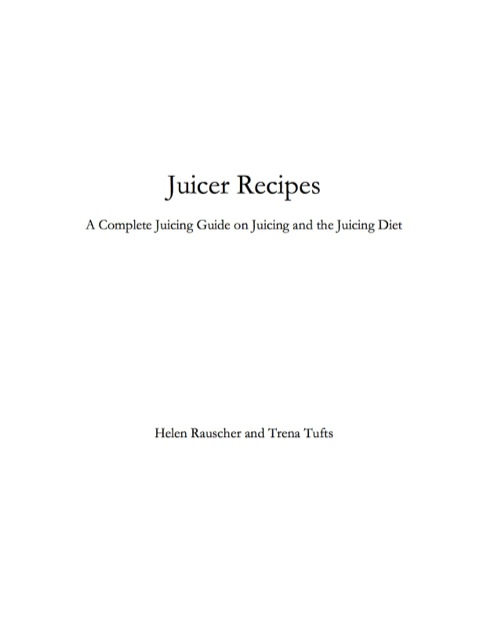 Cover image for book Juicer Recipes: A Complete Juicing Guide on Juicing and the Juicing Diet