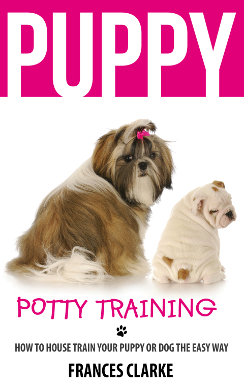 Cover image for book Puppy Potty Training: How to House Train Your Puppy or Dog the Easy Way