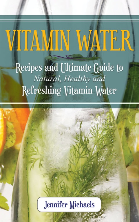 Cover image for book Vitamin Water: Recipes and Ultimate Guide to Natural, Healthy and Refreshing Vitamin Water