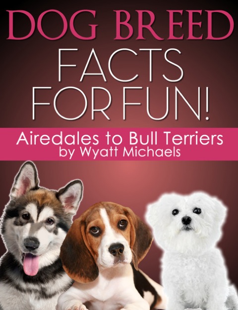 Cover image for book Dog Breed Facts for Fun! Airedales to Bull Terriers