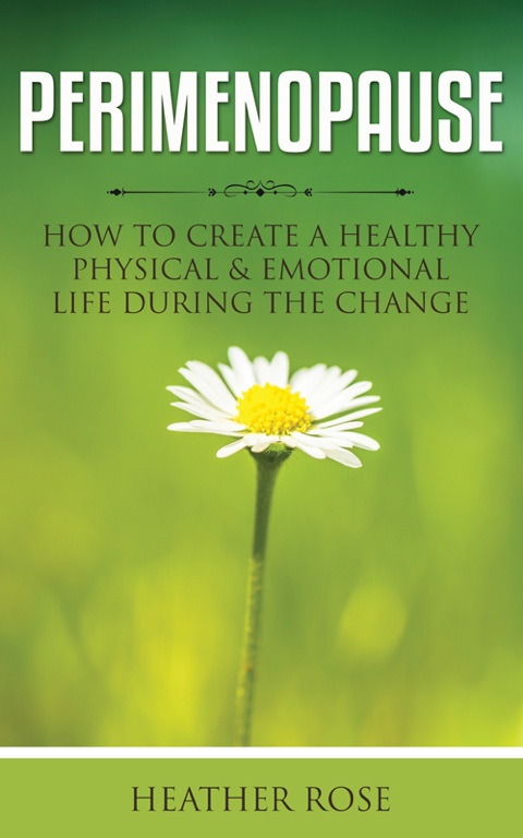 Cover image for book Perimenopause: How to Create A Healthy Physical & Emotional Life During the Change