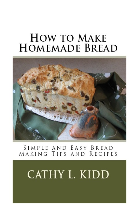 Cover image for book How to Make Homemade Bread: Simple and Easy Bread Making Tips and Recipes