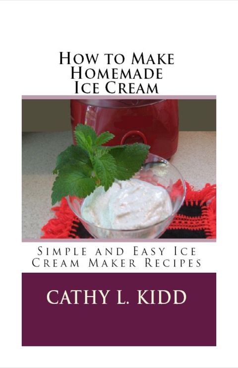 Cover image for book How to Make Homemade Ice Cream: Simple and Easy Ice Cream Maker Recipes