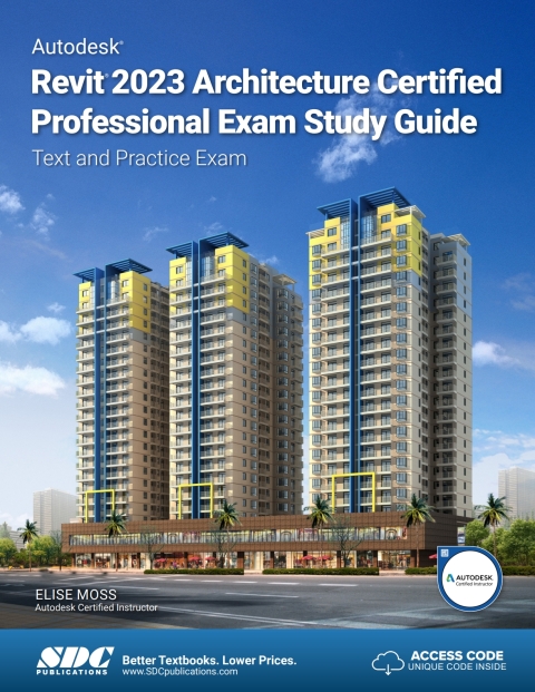Autodesk Revit 2023 Architecture Certified Professional Exam Study Guide: Text and Practice Exam 