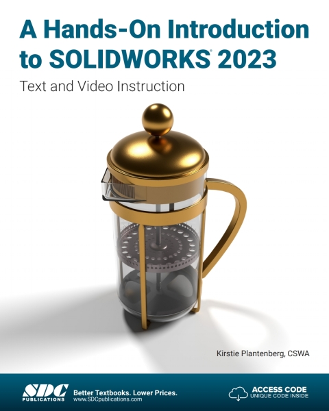 A Hands-On Introduction to SOLIDWORKS 2023: Text and Video Instruction 