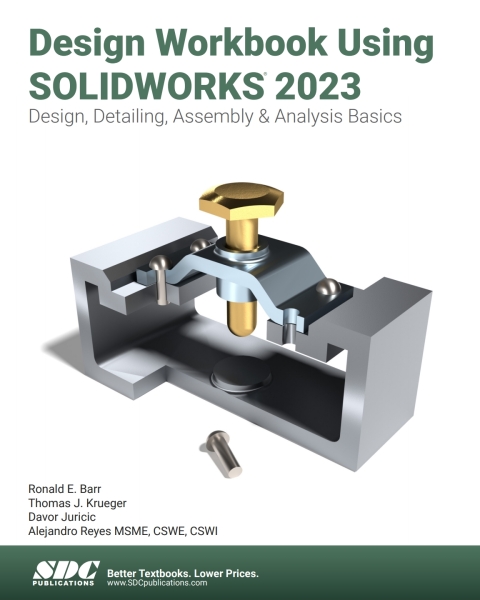 Design Workbook Using SOLIDWORKS 2023: Design, Detailing, Assembly \u0026 Analysis Basics 