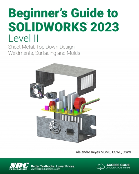 Beginner's Guide to SOLIDWORKS 2023 - Level II, Sheet Metal, Top Down Design, Weldments, Surfacing and Molds 