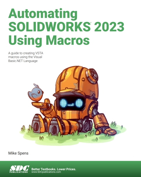 Automating SOLIDWORKS 2023 Using Macros: A guide to creating VSTA macros using the Visual Basic.NET Language 