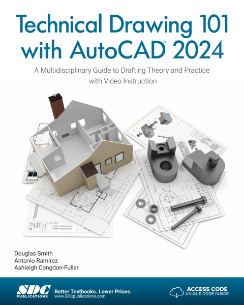 Technical Drawing 101 with AutoCAD 2024: A Multidisciplinary Guide to Drafting Theory and Practice with Video Instruction 