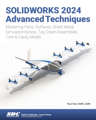 SOLIDWORKS 2024 Advanced Techniques: Mastering Parts, Surfaces, Sheet Metal, SimulationXpress, Top-Down Assemblies, Core & Cavity Molds