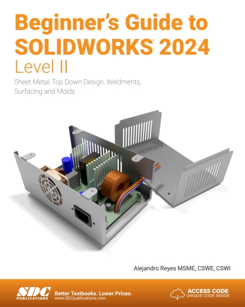 Beginner's Guide to SOLIDWORKS 2024 - Level II: Sheet Metal, Top Down Design, Weldments, Surfacing and Molds 