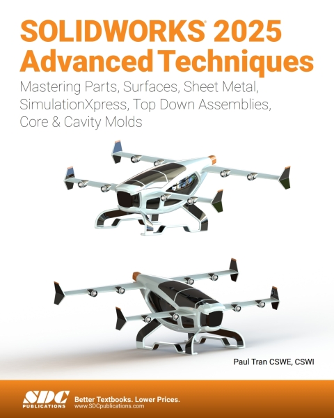 SOLIDWORKS 2025 Advanced Techniques: Mastering Parts, Surfaces, Sheet Metal, SimulationXpress, Top-Down Assemblies, Core \u0026 Cavity Molds 
