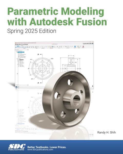 Parametric Modeling with Autodesk Fusion (Spring 2025 Edition) 
