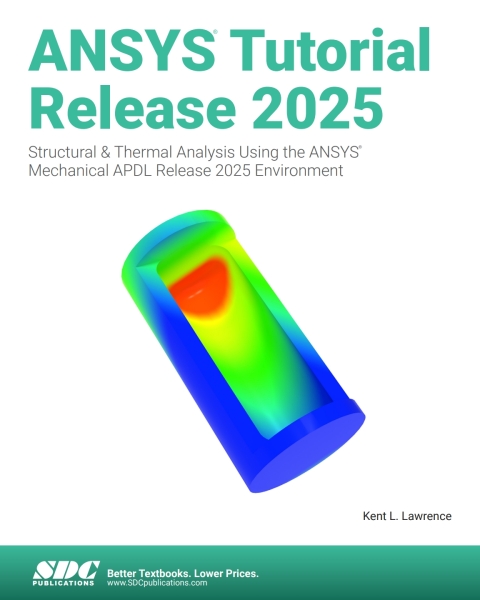 ANSYS Tutorial Release 2025: Structural \u0026 Thermal Analysis Using the ANSYS Mechanical APDL Release 2025 Environment 