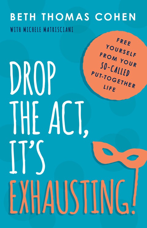 Cover image for book Drop the Act, It's Exhausting!
