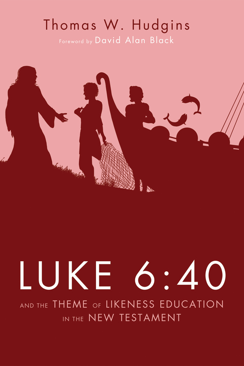 Cover image for book Luke 6:40 and the Theme of Likeness Education in the New Testament