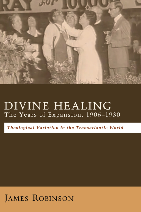 Cover image for book Divine Healing: The Years of Expansion, 1906–1930
